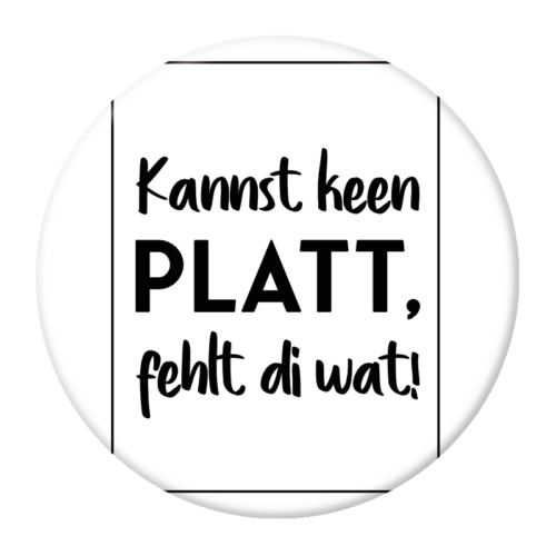 Kannst keen Platt, fehlt di wat Button